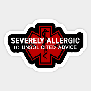 Severely Allergic To Unsolicited Advice Sticker